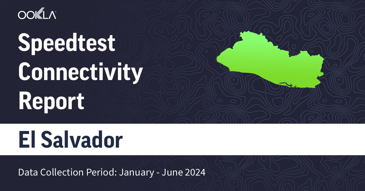 Ookla - El Salvador-Share Connectivity Report